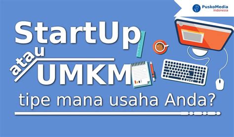 Startup Atau Umkm Tipe Manakah Usaha Anda Puskomedia Indonesia