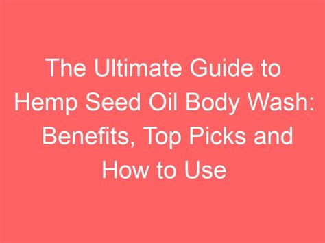 The Ultimate Guide To Hemp Seed Oil Body Wash Benefits Top Picks And
