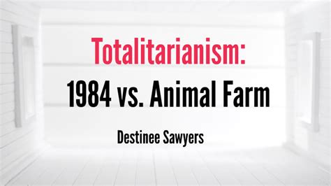 Totalitarianism1984 Vs Animal Farm By Destinee Sawyers