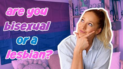how to know if you re bisexual or a lesbian youtube
