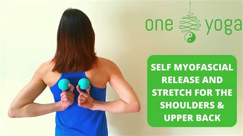 Self Myofascial Release And Stretch For The Shoulders And Upper Back Youtube