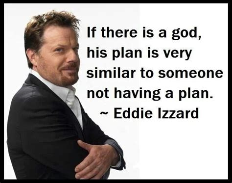 ~ Eddie Izzard Atheist Humor Atheist Quotes Atheist