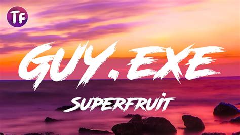 Superfruit Guy Exe Lyrics Youtube
