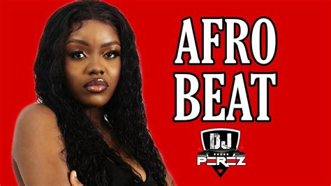 Best Of Naija Afrobeat Mix 2022 Afrobeat Mix 2022 Dj Perez Dior Holy Father Emiliana