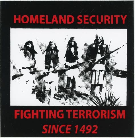 Homeland Security Fighting Terrorism Since 1492 Peoples History Archive