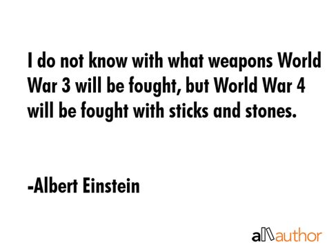 I Do Not Know With What Weapons World War 3 Quote