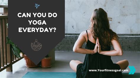 Can You Do Yoga Every Day Yourfitnessgoal