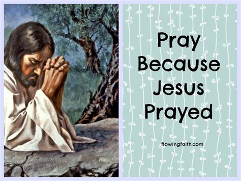 Pray Because Jesus Prayed Flowing Faith Jesus Praying Pray Jesus