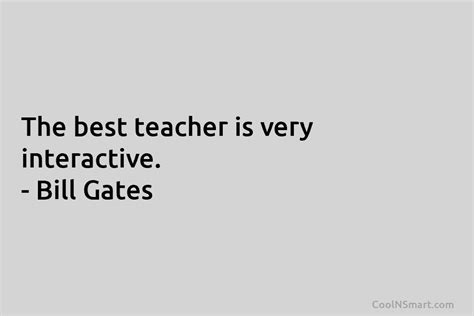 Bill Gates Quote The Best Teacher Is Very Interactive Coolnsmart