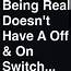 Being Real Doesnt Have A Off And On Switch  True Quotes Fact
