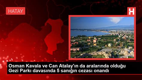 Gezi Parkı Davasında Kavala ve Atalay ın Cezası Onandı Haberler