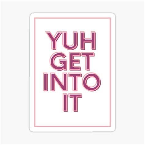 Yuh Get Into It Sticker For Sale By Crismerchpod Redbubble