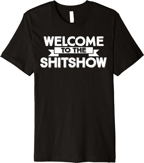 Welcome To The Shitshow Premium T Shirt Clothing Shoes