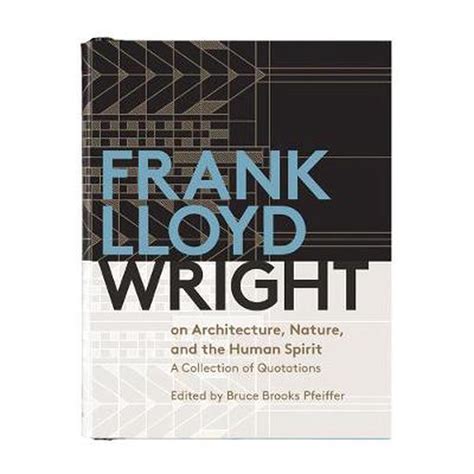 Frank Lloyd Wright On Architecture Nature And The Human