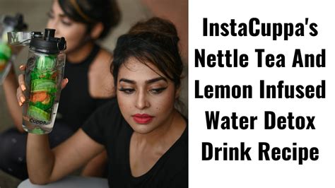 Instacuppa S Nettle Tea And Lemon Infused Water Detox Drink Recipe