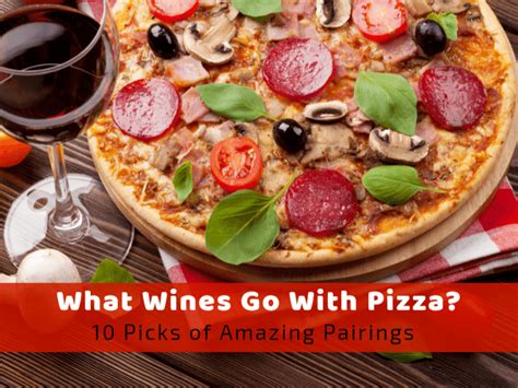 What Wines Go With Pizza 10 Amazing Pizza Wine Pairings