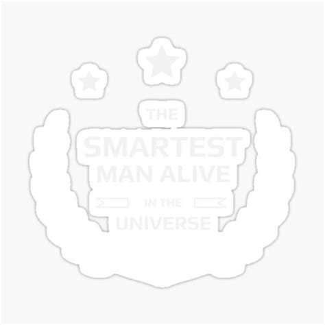The Smartest Man Alive In The Universe Sticker For Sale By