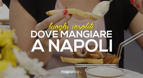 Posti Insoliti Dove Mangiare A Napoli I Locali Da Non Perdere