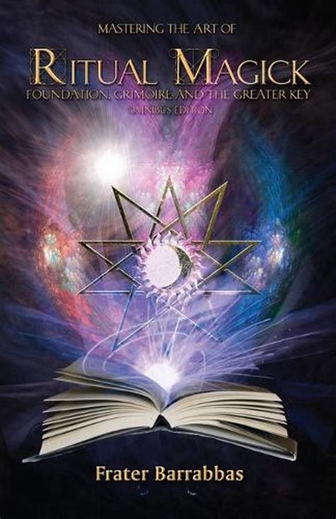Mastering The Art Of Ritual Magick Foundation Grimoire And The