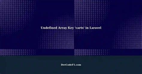 Handling Undefined Array Key Carts In Laravel A Comprehensive Guide