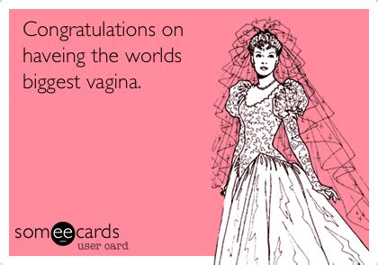 Congratulations On Haveing The Worlds Biggest Vagina Congratulations