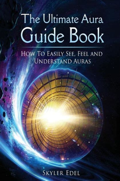 The Ultimate Aura Guide Book How To See Feel Understand
