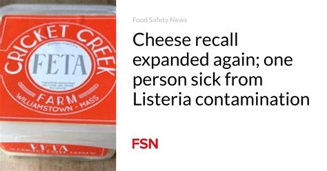Cheese Recall Expanded Again One Person Sick From Listeria