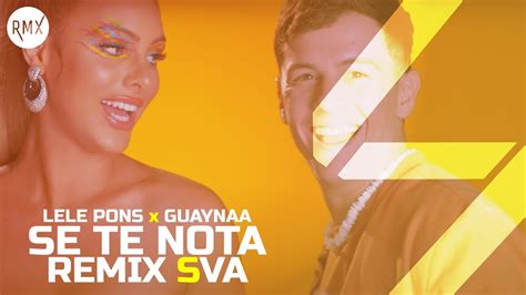 Se Te Nota Remix Sva Lele Pons X Guaynaa Youtube