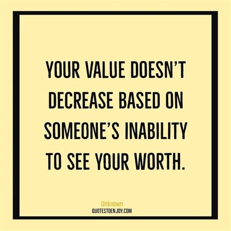 Your Value Doesn T Decrease Based On Someone S Inability To See Your