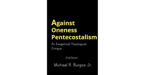 Against Oneness Pentecostalism An Exegetical Theological Critique By