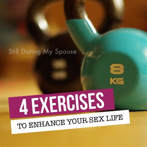 4 Exercises To Enhance Your Sex Life • Still Dating My Spouse