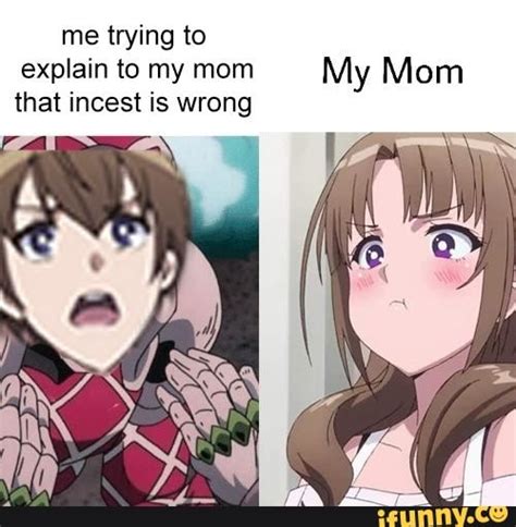 Me Trying To Explain To My Mom That Incest Is Wrong Ifunny