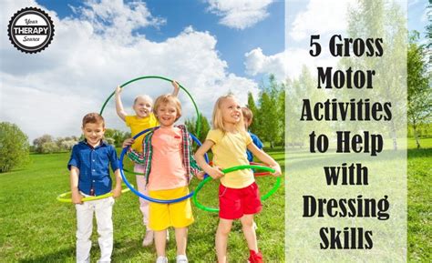 5 Gross Motor Activities To Help With Dressing Skills Your Therapy