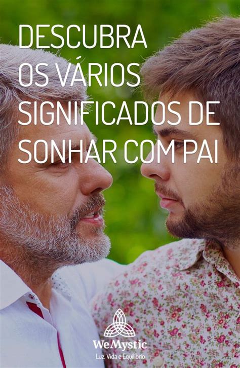 Descubra os vários significados de sonhar com pai WeMystic Brasil Significado dos sonhos