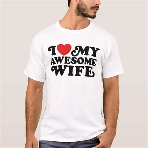 i love my awesome wife t shirt zazzle