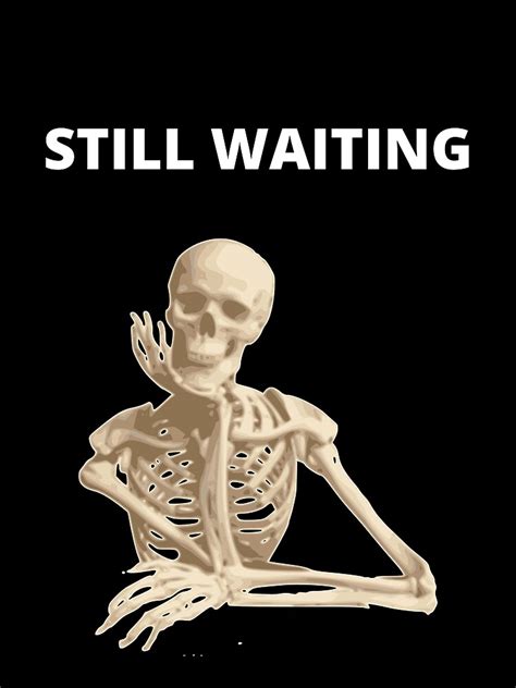 Funny Skeleton Still Waiting Meme Drawing Poster For Sale By Plstkrnl