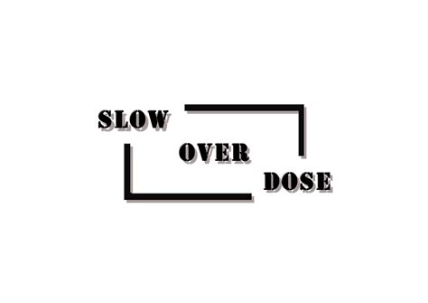 Slow Over Dose