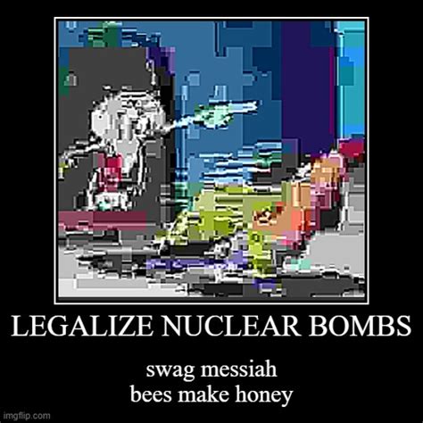 Legalize Nuclear Bombs Imgflip