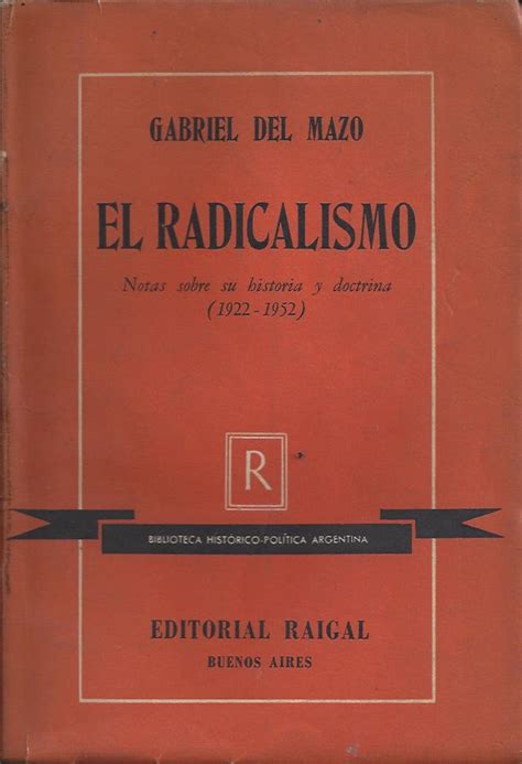 Del Mazo Gabriel El Radicalismo Notas Sobre Su Historia Y Doctrina