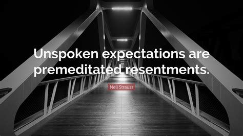 Neil Strauss Quote “unspoken Expectations Are Premeditated Resentments”