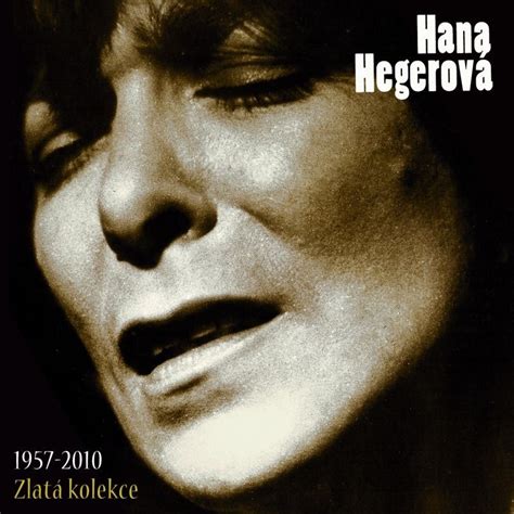 Hana hegerová was born on october 20, 1931 in bratislava, czechoslovakia as carmen farkasová. Hana Hegerová : Zlatá kolekce (1957-2010) - CD | Bontonland.cz