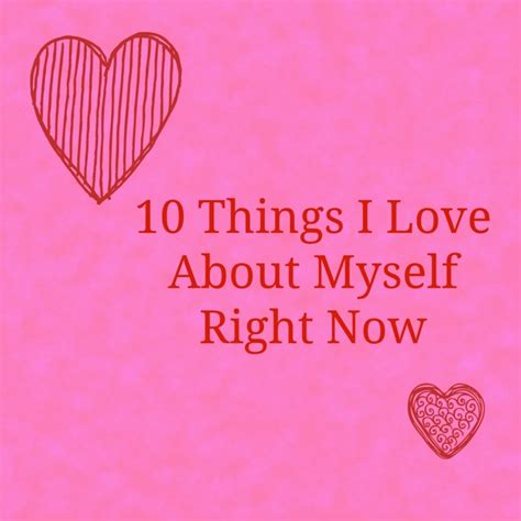10 Things I Love About Myself This Is Not As Narcissistic As It Sounds