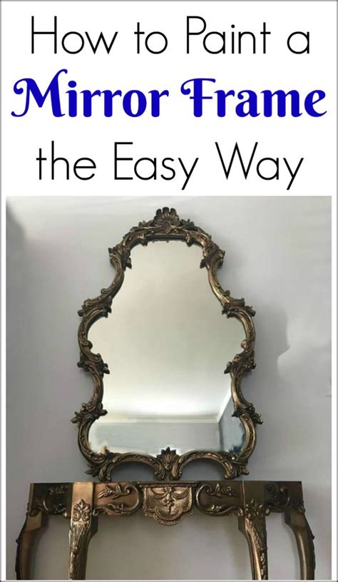 How To Paint A Mirror Frame The Easy Way Mirror Frame Diy Mirror