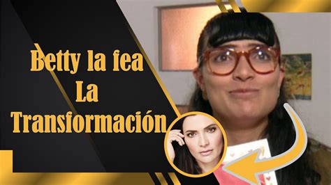 Betty La Fea Transformacion YouTube