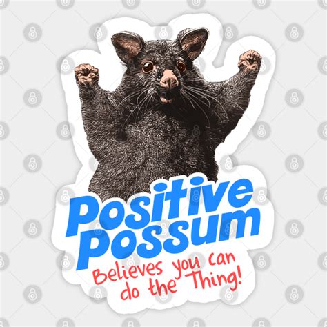Positive Possum Believes You Can Do The Thing Possum Sticker