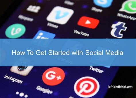 Social Media How To Get Started Jo Friend Digital