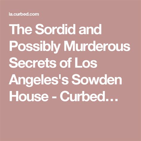 The Sordid—and Possibly Murderous—secrets Of Las Sowden House The