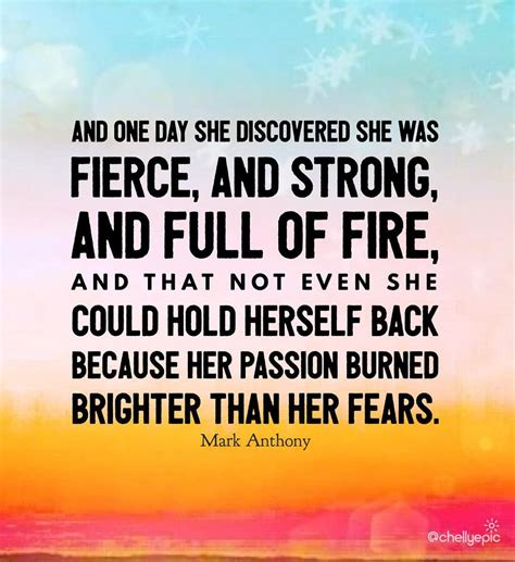 And One Day She Discovered She Was Fierce And Strong And Full Of Fire And That Not Even