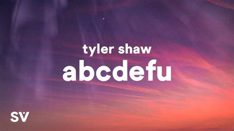 Tyler Shaw Abcdefu Lyrics Abcdefgh I Love You Still And You Know I