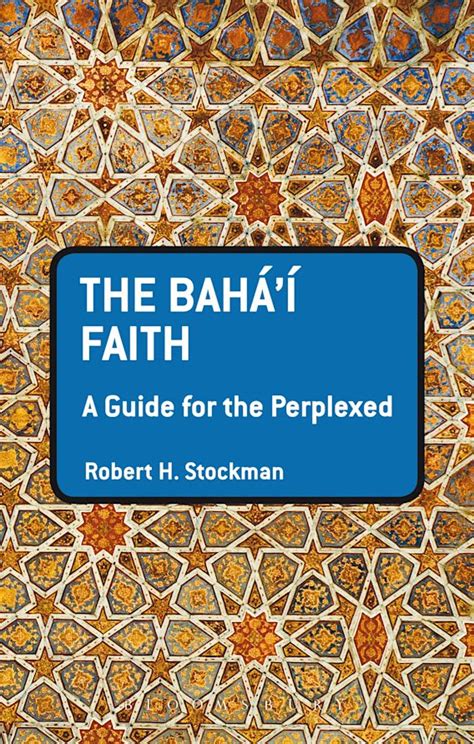 The Bahai Faith A Guide For The Perplexed Guides For The Perplexed Robert H Stockman